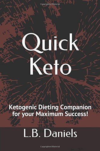 Quick Keto: Ketogenic Dieting Companion for your Maximum Success! Health, Nutrition & Fitness