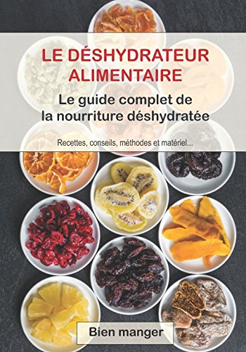 Déshydrateur alimentaire : le guide complet de la nourriture déshydratée Cooking & Enjoying
