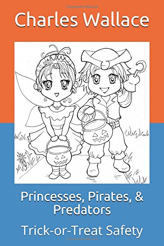 Princesses, Pirates, & Predators: Trick-or-Treat Safety (Seminar Manuals, Band 2) Learning & Reference