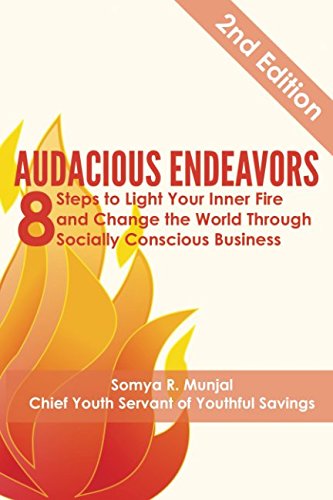 Audacious Endeavors: 8 Steps to Light Your Inner Fire and Change the World Through Socially Conscious Business Business, Finance & Career