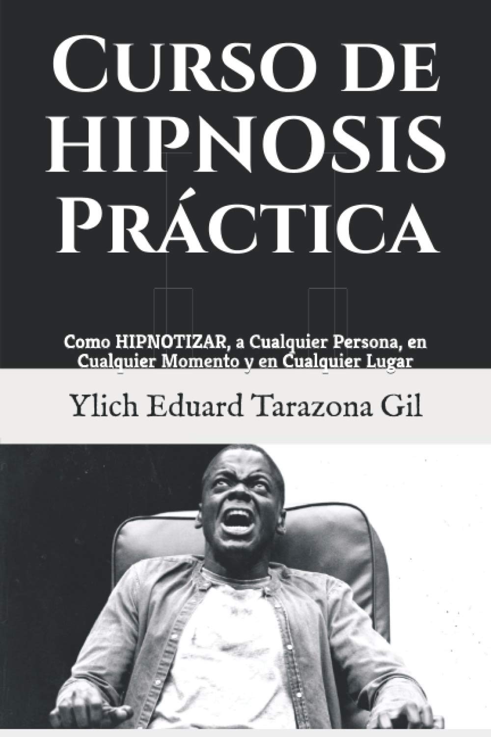 Curso de HIPNOSIS Práctica: Como HIPNOTIZAR, a Cualquier Persona, en Cualquier Momento y en Cualquier Lugar Psychology