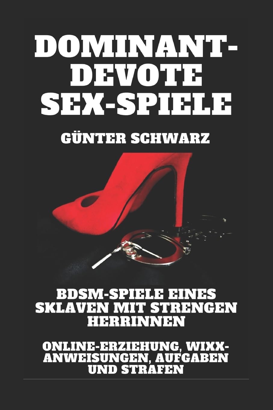 Dominant-devote Sex-Spiele: BDSM-Spiele eines Sklaven mit strengen Herrinnen: Online-Erziehung, Wixx-Anweisungen, Aufgaben und Strafen: BDSM-Spiele eines Sklaven mit strengen Herrinnen Eroticism