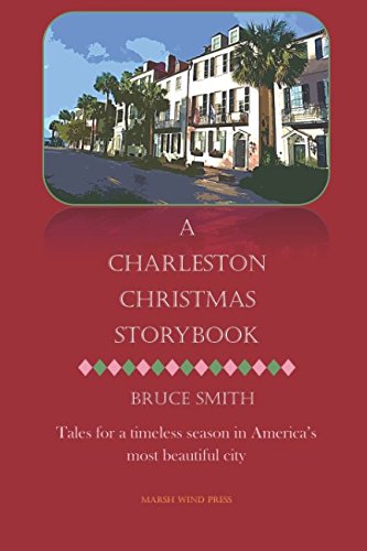 A Charleston Christmas Storybook: Tales for a Timeless Season in America's Most Beautiful City Essays & Short Stories