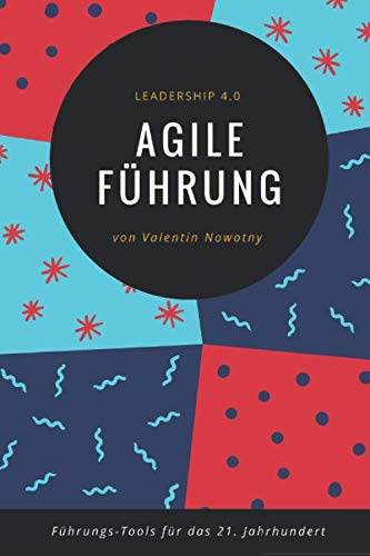 Agile Führung: Leadership 4.0: Die besten Führungs-Tools für das 21. Jahrhundert (NowConcept Pocket Books) Business, Finance & Career