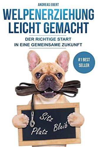 Welpenerziehung leicht gemacht - Der richtige Start in eine gemeinsame Zukunft Pets