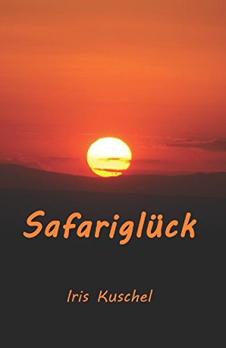 Safariglück: Reisegeschichten und Safariwissen, Glücksmomente für Afrikafans Contemporary literature Books