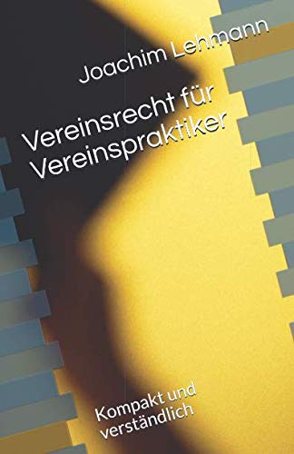 Vereinsrecht für Vereinspraktiker: Kompakt und verständlich Law