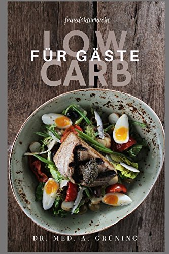 FRAU DOKTOR KOCHT: LOW CARB FÜR GÄSTE: Genießer-Rezepte, die schlank und glücklich machen book