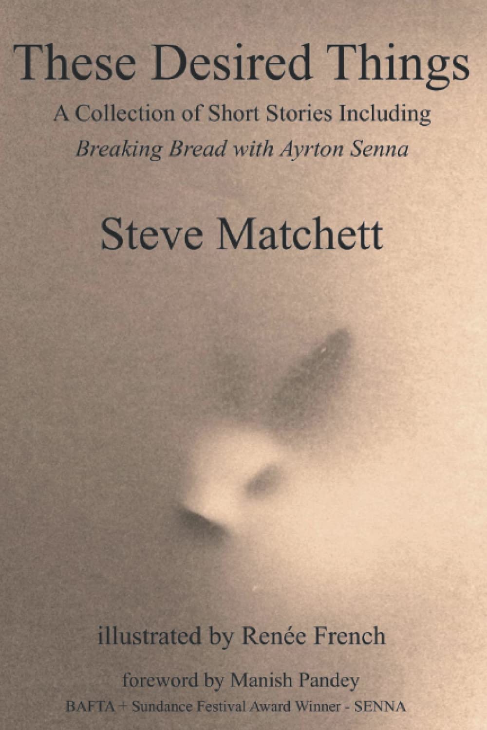 These Desired Things: A Collection of Short Stories Including Breaking Bread with Ayrton Senna Essays & Short Stories