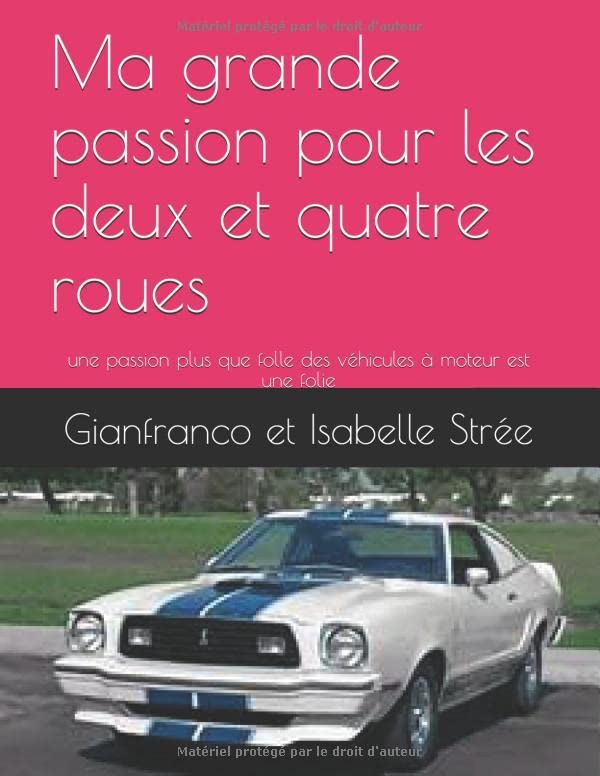 Ma grande passion pour les deux et quatre roues: une passion plus que folle des véhicules à moteur est une folie book