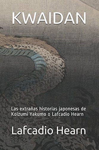 KWAIDAN: Las extrañas historias japonesas de Koizumi Yakumo o Lafcadio Hearn Fairy Tales & Legends