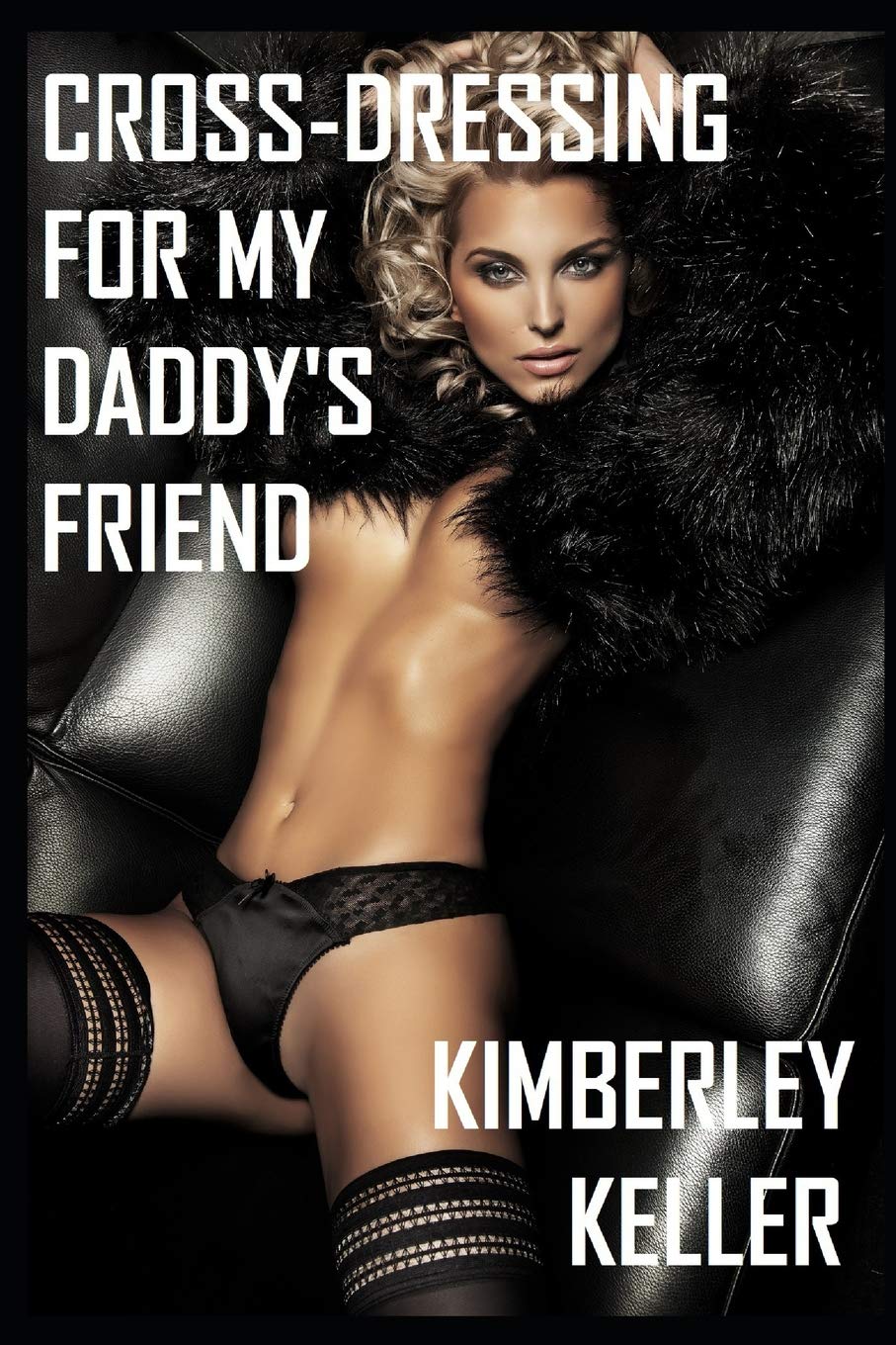Cross-Dressing For My Daddy's Friend: Full Novel Contemporary literature