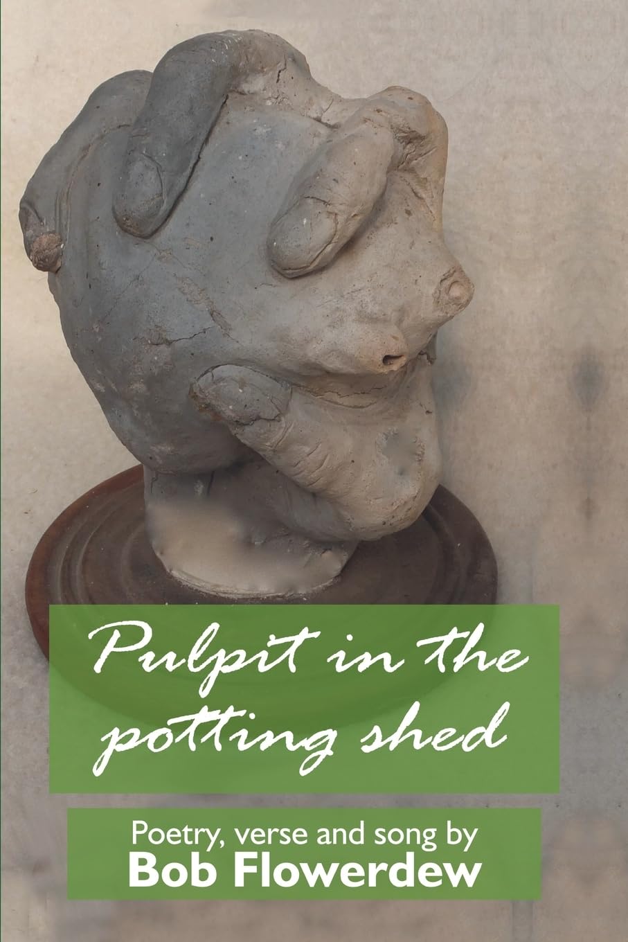Pulpit in the potting shed: Poetry, verse and song by Bob Flowerdew Poetry