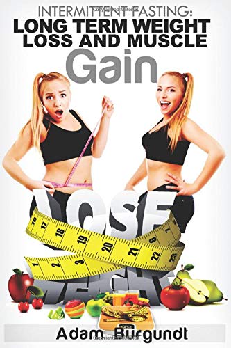 Intermittent Fasting: Long Term Weight Loss and Muscle Gain Health, Nutrition & Fitness
