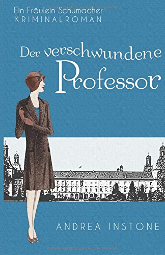 Emma Schumacher & Der verschwundene Professor (Fräulein Schumacher, Band 1) Historical Fiction