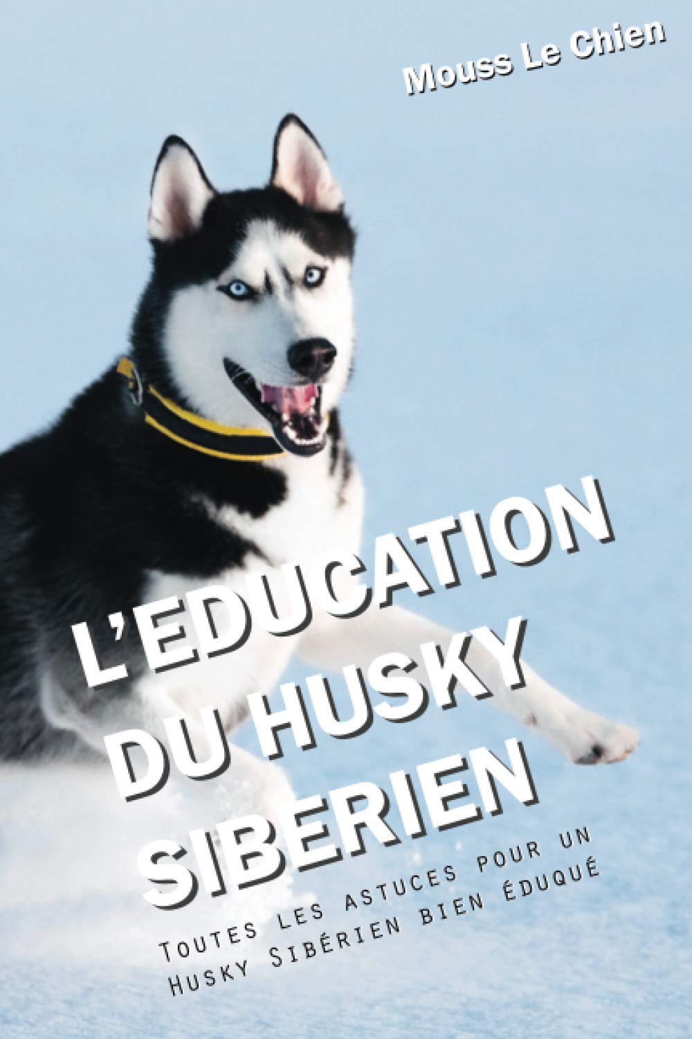 L'EDUCATION DU HUSKY SIBÉRIEN: Toutes les astuces pour un Husky Sibérien bien éduqué Pets
