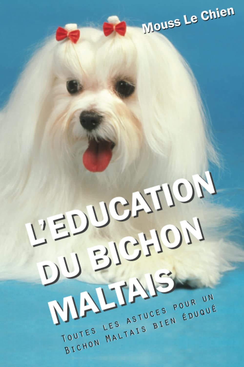 L'EDUCATION DU BICHON MALTAIS: Toutes les astuces pour un Bichon Maltais bien éduqué book