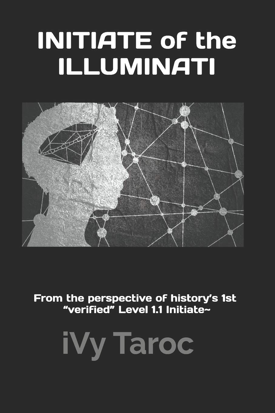 INITIATE of the ILLUMINATI: From the perspective of history's 1st “verified” Level 1.1 Initiate~ Memories