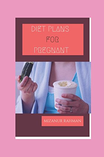DIET PLANS & ADVICE FOR PREGNANT WOMEN: -A Pregnant women must have ideas about diet (Kindle Publishing Series, Band 1) Health, Nutrition & Fitness
