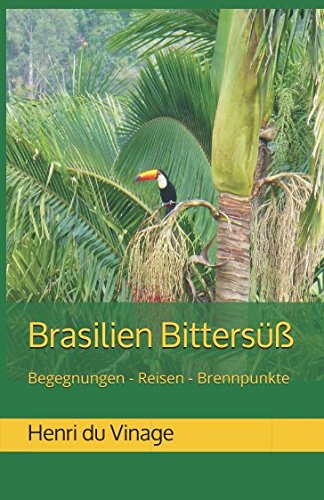 Brasilien Bittersüß: Begegnungen - Reisen - Brennpunkte: 2. ergänzte Auflage book