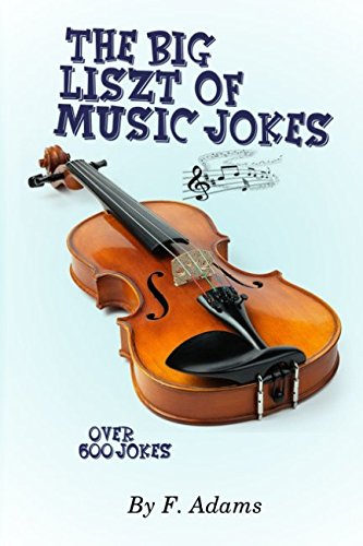The Big Liszt of Music Jokes Arts & Music