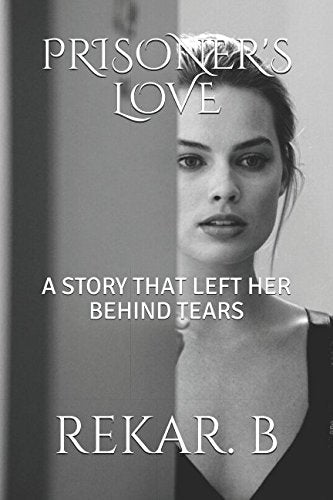 PRISONER'S LOVE: A STORY THAT LEFT HER BEHIND TEARS Suspense & Thrillers