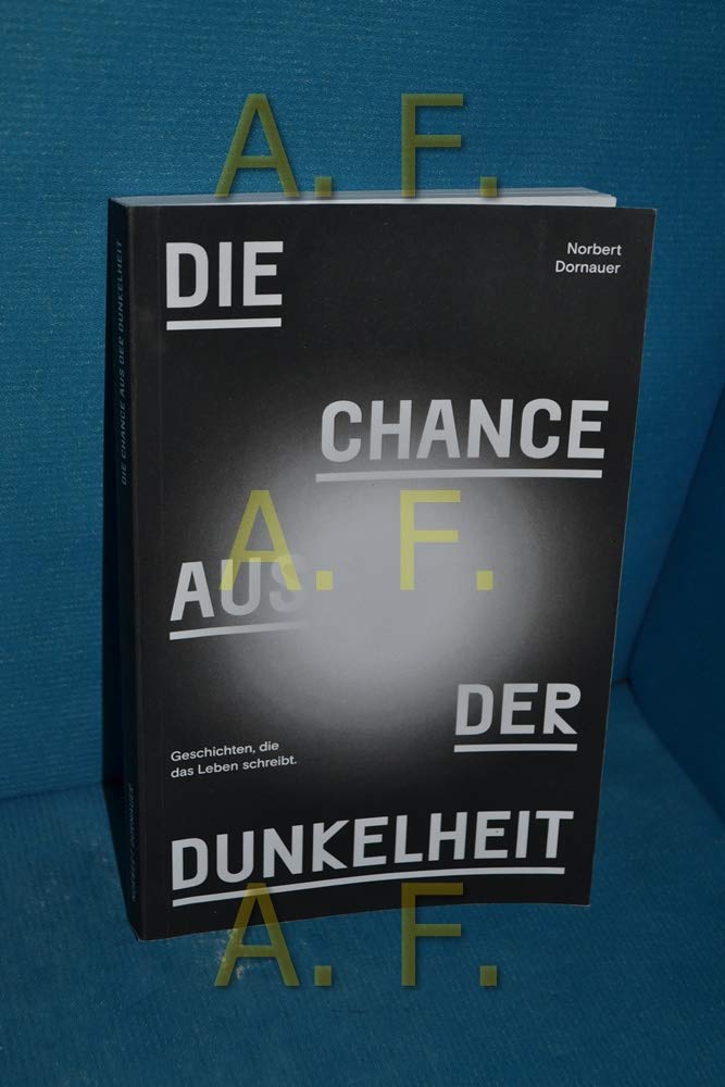 Die Chance aus der Dunkelheit: Geschichten, die das Leben schreibt Essays & Short Stories