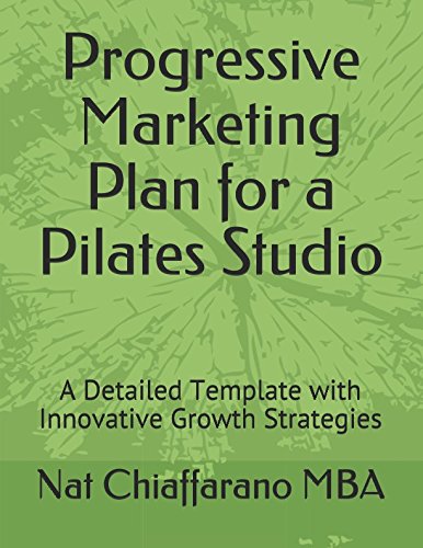 Progressive Marketing Plan for a Pilates Studio: A Detailed Template with Innovative Growth Strategies book