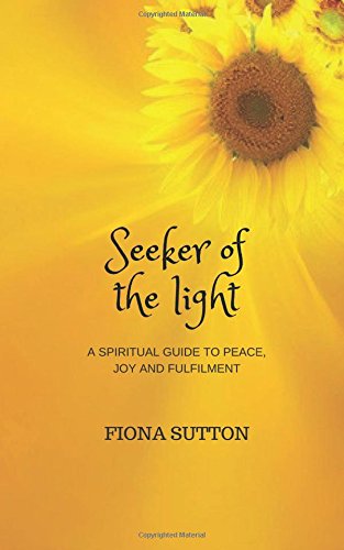 Seeker of the light: A spiritual guide to peace, joy and fulfillment Self-help