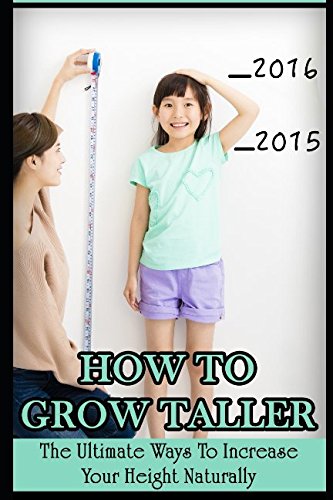 How To Grow Taller: The Ultimate Ways To Increase Your Height Naturally Health, Nutrition & Fitness