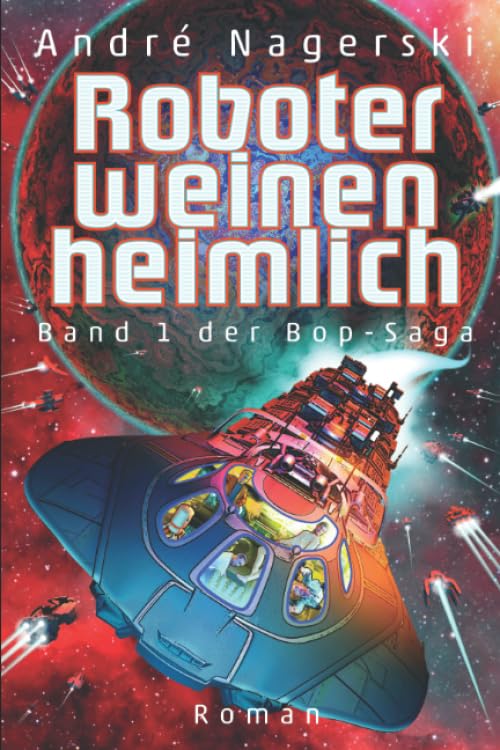 Roboter weinen heimlich: Band 1 der Bop-Saga Fantasy & Sci-Fi