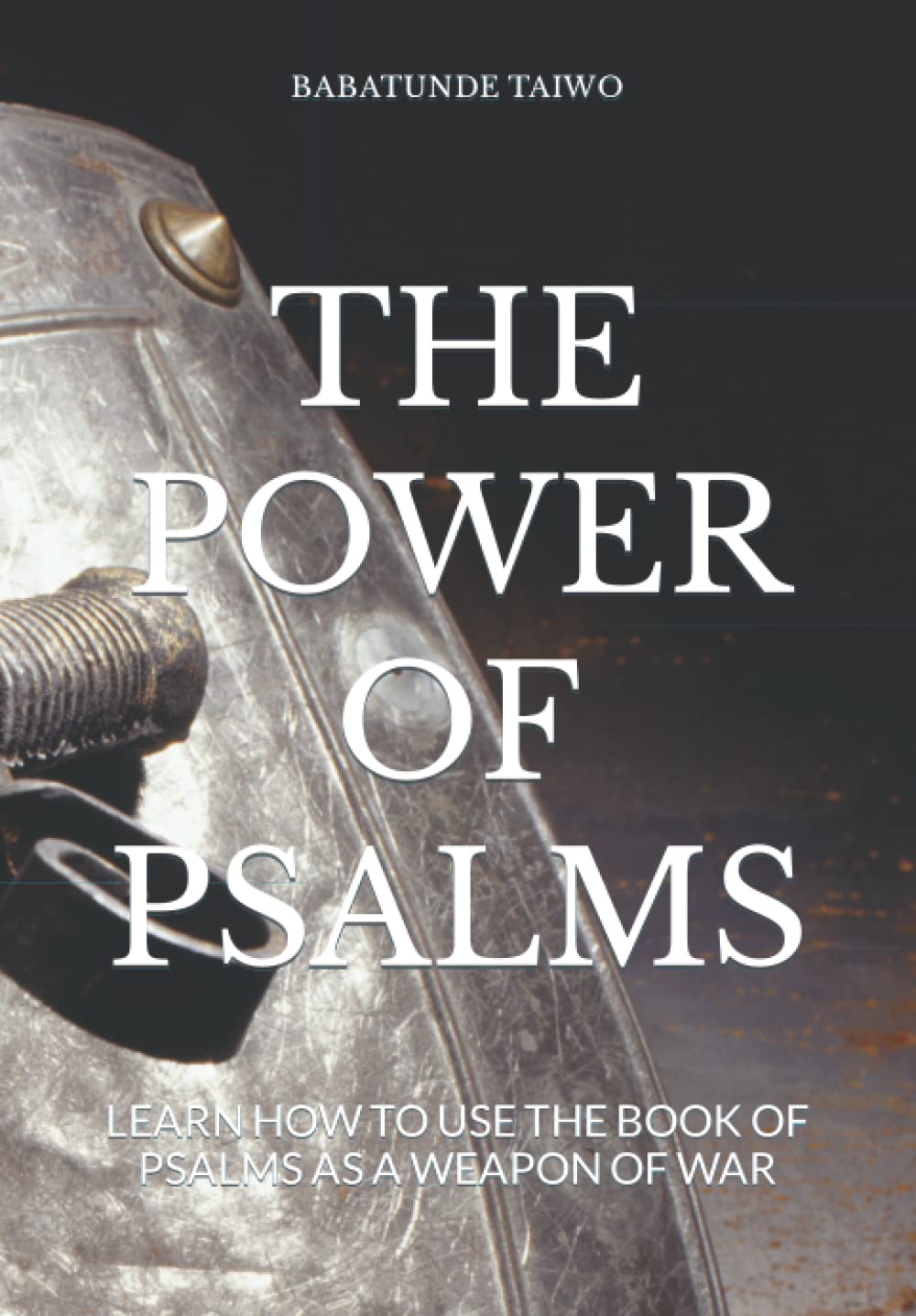 THE POWER OF PSALMS: LEARN HOW TO USE THE BOOK OF PSALMS AS A WEAPON OF WAR Religion & Esotericism