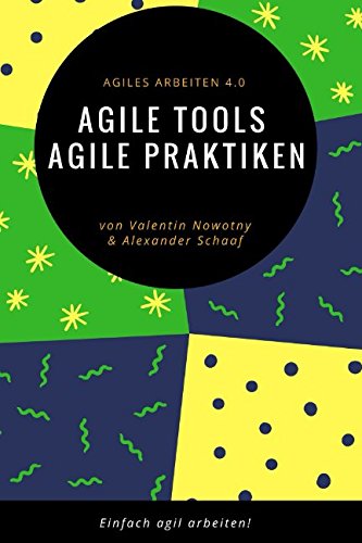 Agile Tools, agile Praktiken: Agiles Arbeiten 4.0: Einfach agil arbeiten! (NowConcept Pocket Books) Business, Finance & Career