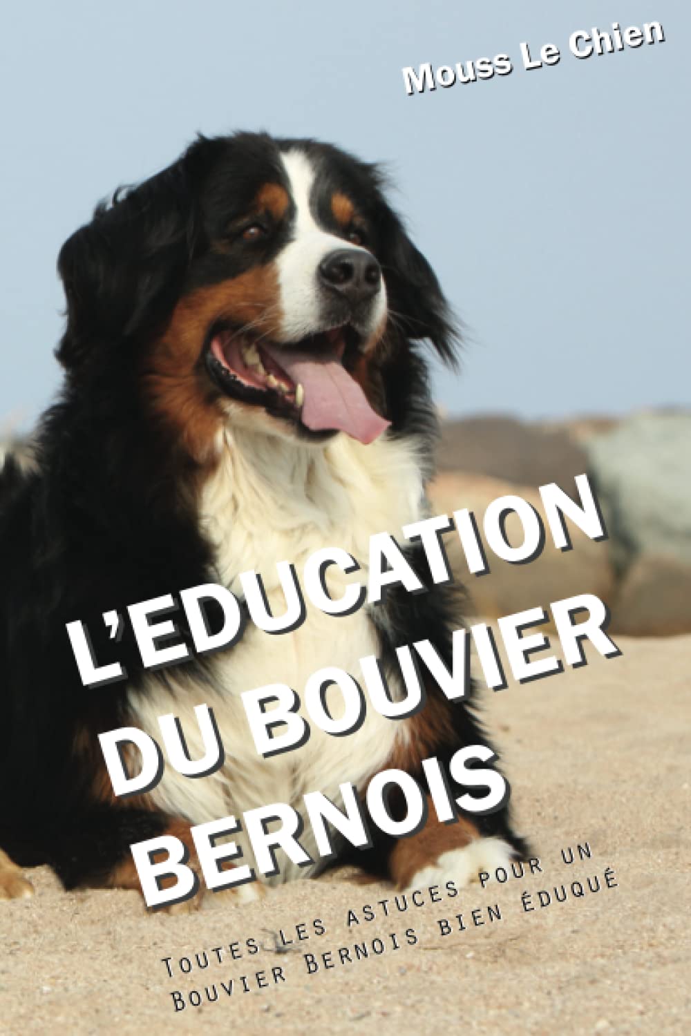L'EDUCATION DU BOUVIER BERNOIS: Toutes les astuces pour un Bouvier Bernois bien éduqué book