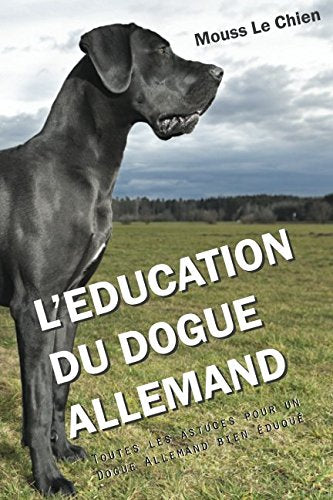 L'EDUCATION DU DOGUE ALLEMAND: Toutes les astuces pour un Dogue Allemand bien éduqué book