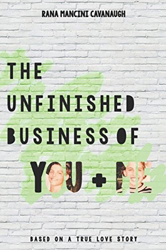 The Unfinished Business of You and Me: Based on a True Love Story New Adult