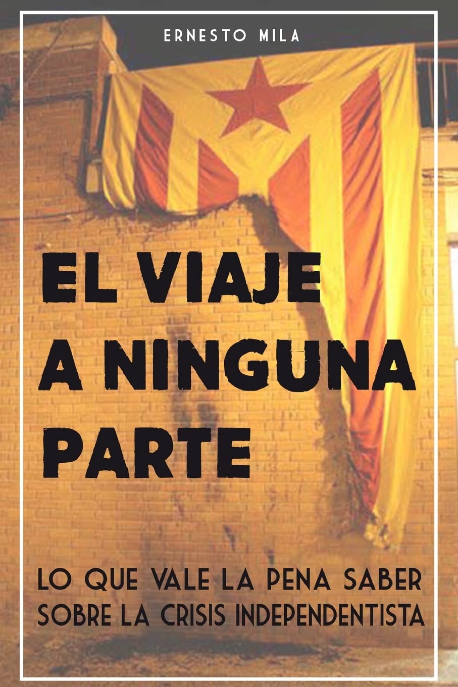 El Viaje a Ninguna Parte: Lo que vale la pena saber sobre la crisis Independentista book