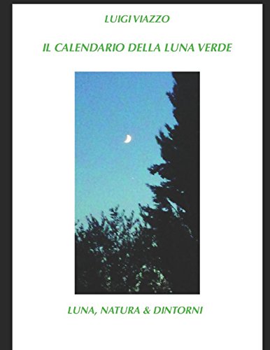 Il calendario della Luna verde: Luna, natura e dintorni Garden & Plants