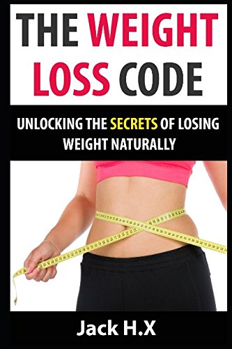 THE WEIGHT LOSS CODE: Unlocking the secrets of losing weight naturally Health, Nutrition & Fitness