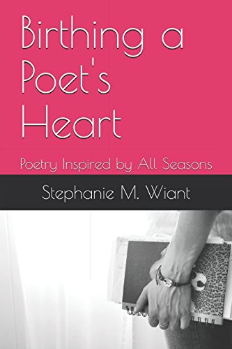 Birthing a Poet's Heart: Poetry Inspired by All Seasons Poetry