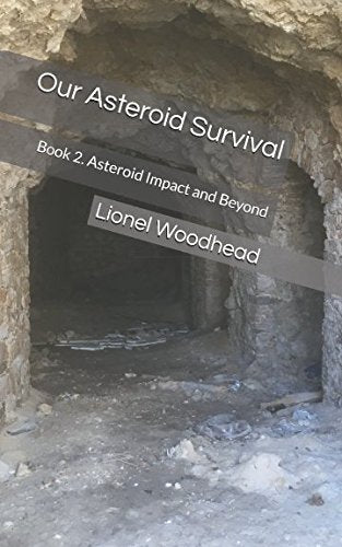 Our Asteroid Survival: Book 2. Asteroid Impact and Beyond Dystopia & Post-Apocalypse