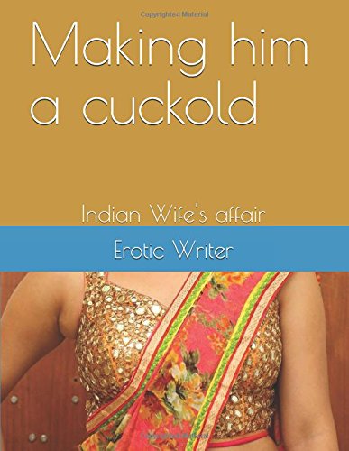 Making him a cuckold: Indian Wife's affair Eroticism