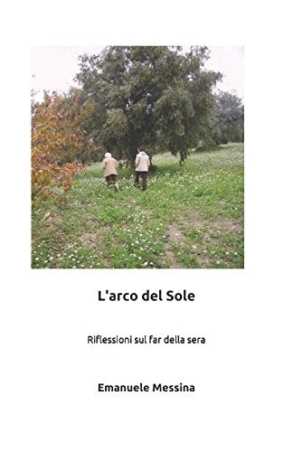 L'arco del Sole: Riflessioni sul far della sera Philosophy