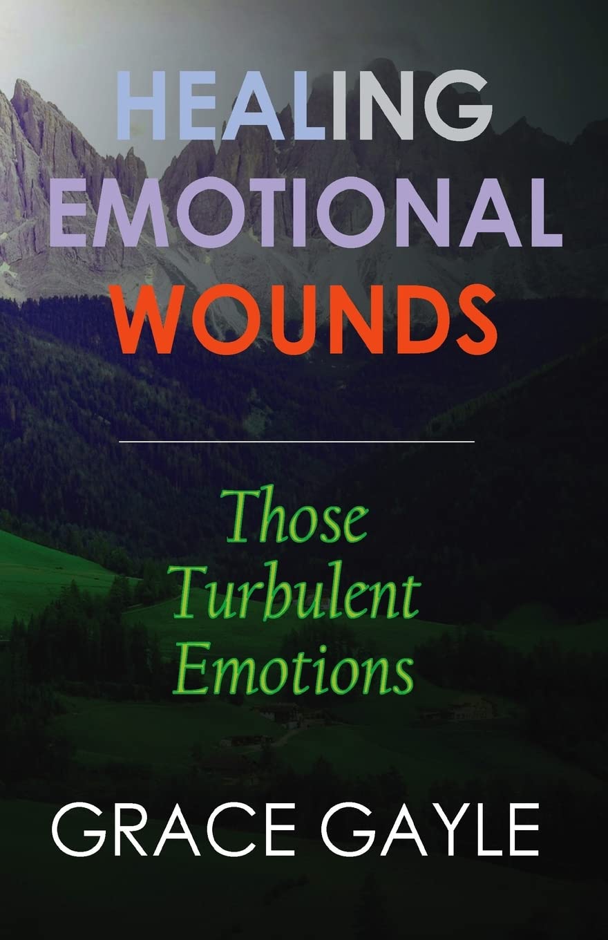 HEALING EMOTIONAL WOUNDS: Those Turbulent Emotions Parents & Children