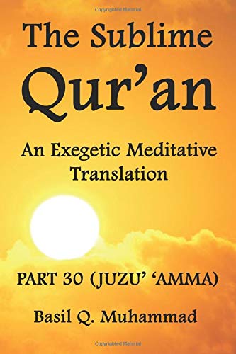 The Sublime Qur'an: An Exegetic Meditative Translation: Part 30 (Juzu’ ‘Amma) Religion & Esotericism