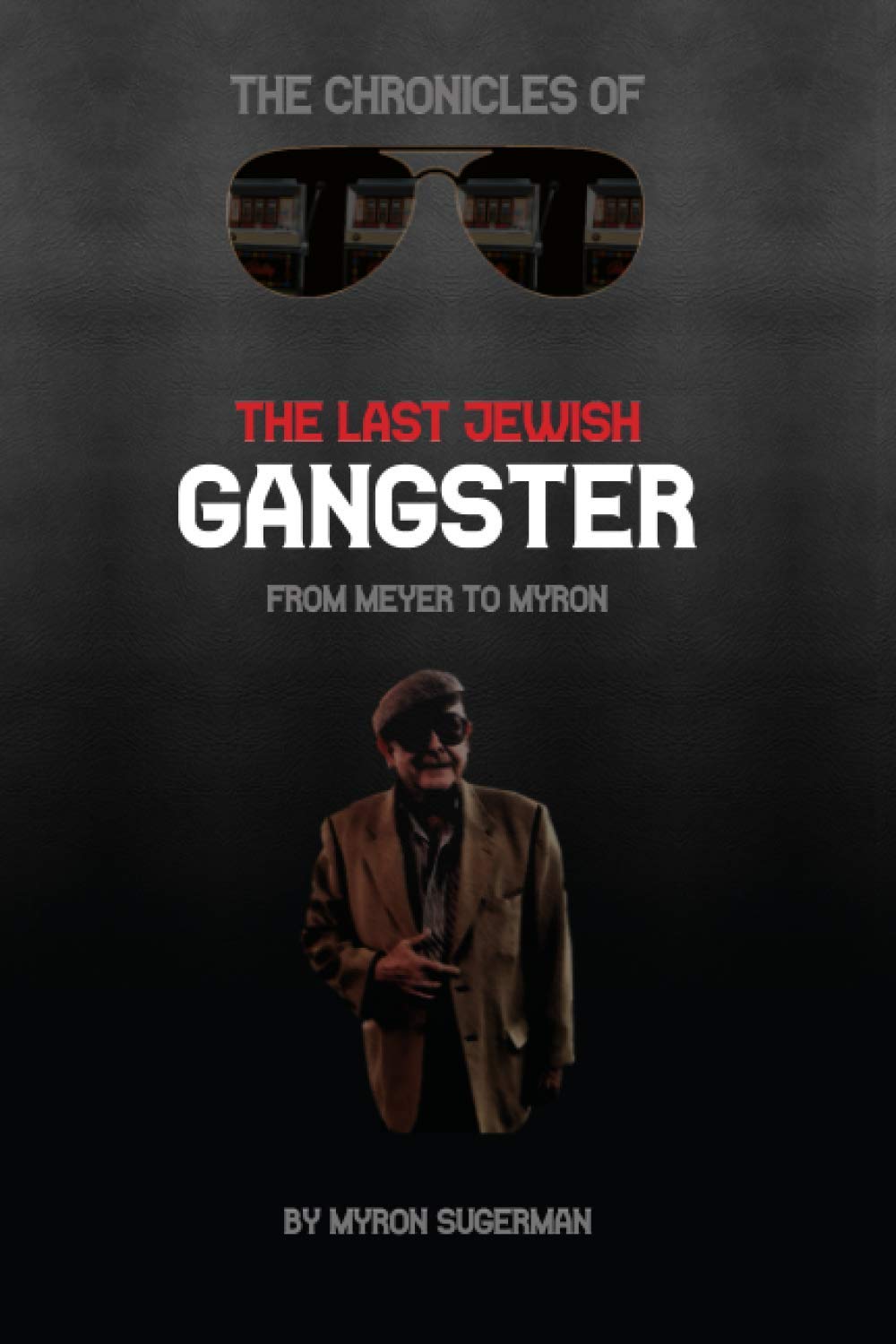 The Chronicles of The Last Jewish Gangster: From Meyer to Myron Politics & Society