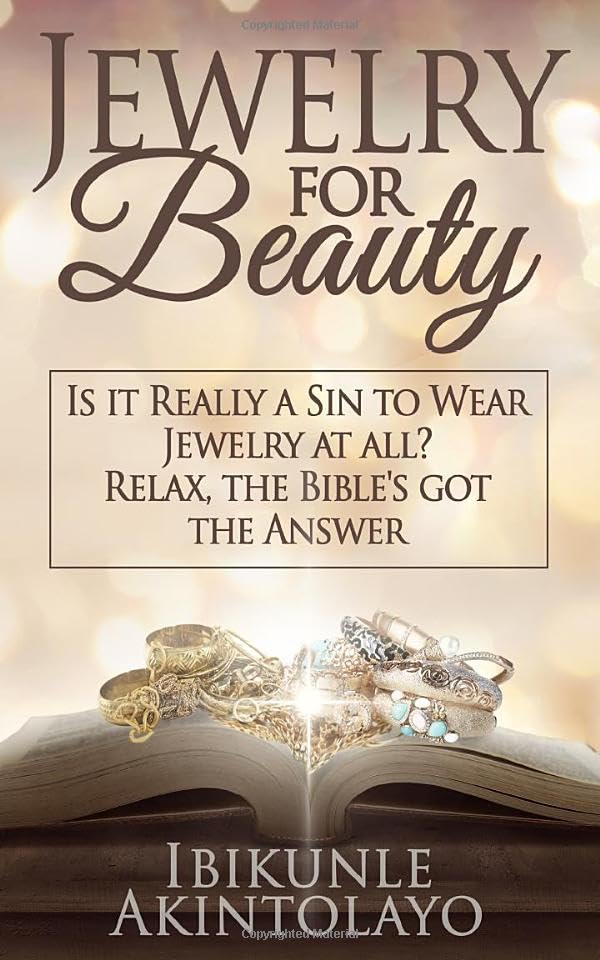 JEWELRY FOR BEAUTY: IS IT REALLY A SIN TO WEAR JEWELRY AT ALL? RELAX, THE BIBLE'S GOT THE ANSWER Self-help
