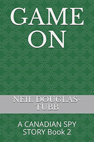 GAME ON: A CANADIAN SPY STORY Book 2 (A SPY STORY, Band 3) Suspense & Thrillers