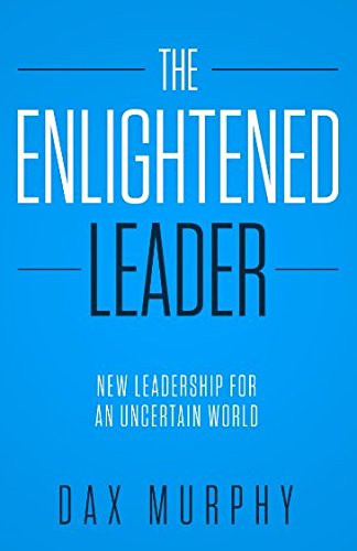 The Enlightened Leader: New leadership for an uncertain world Business, Finance & Career