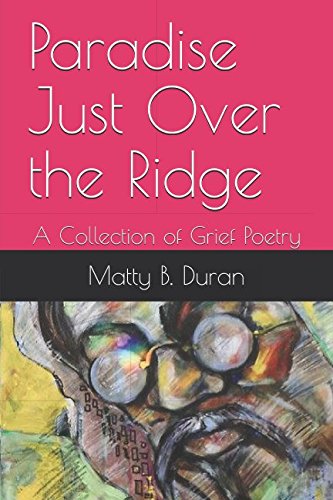 Paradise Just Over the Ridge: A Collection of Grief Poetry Poetry
